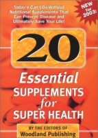 20 Essential Supplements for Super Health: Today's Can'T-Do-Without Nutritional Supplements That Can Prevent Disease and Ultimately Save Your Life артикул 13542d.