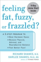 Feeling Fat, Fuzzy or Frazzled? : A 3-Step Program to: Beat Hormone Havoc, Restore Thyroid, Adrenal, and Reproductive Balance, and Feel Better Fast! артикул 13580d.