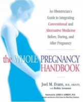 The Whole Pregnancy Handbook : An Obstetrician's Guide to Integrating Conventional and Alternative Medicine Before, During, and After Pregnancy артикул 13583d.