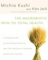 The Macrobiotic Path to Total Health : A Complete Guide to Naturally Preventing and Relieving More Than 200 Chronic Conditions and Disorders артикул 13670d.