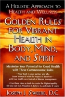 Golden Rules for Vibrant Health in Body, Mind, and Spirit: A Holistic Approach to Health and Wellness артикул 13732d.