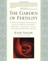 The Garden of Fertility: A Guide to Charting Your Fertility Signals to Prevent or Achieve Pregnancy--Naturally--and to Gauge Your Reproductive Health артикул 13753d.