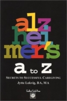 Alzheimer's A to Z: Secrets to Successful Caregiving артикул 13762d.