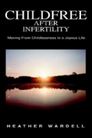 Childfree After Infertility: Moving from Childlessness to a Joyous Life артикул 13768d.