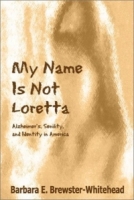 My Name Is Not Loretta: Alzheimer's, Senility and Identity in America артикул 13792d.