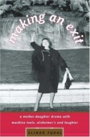 Making an Exit : A Mother-Daughter Drama with Alzheimer's, Machine Tools, and Laughter артикул 13796d.