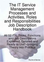 The IT Service Management Processes and Activities Roles and Responsibilities Job Description Handbook: All 52 ITIL Tasks, Functions and Job Descriptions Ready to Use - bringing Theory into Practice артикул 13567d.