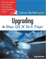 Upgrading to Mac OS X 10 4 Tiger : Visual QuickProject Guide (Visual Quickproject Series) артикул 13572d.