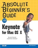 Absolute Beginner's Guide to Keynote for Mac OS X (Absolute Beginner's Guide) артикул 13613d.